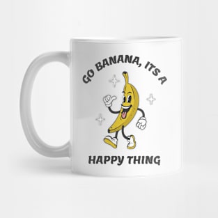 Go Banana Its a Happy Thing Mug